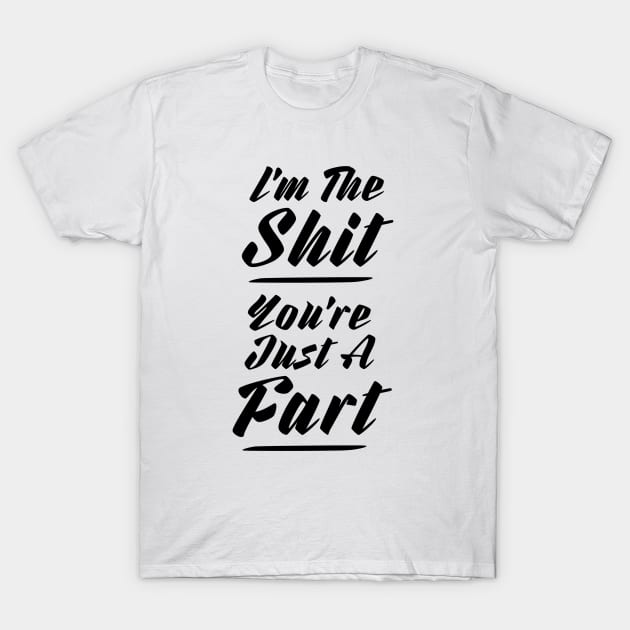 i'm the shit... T-Shirt by 2wear Grafix